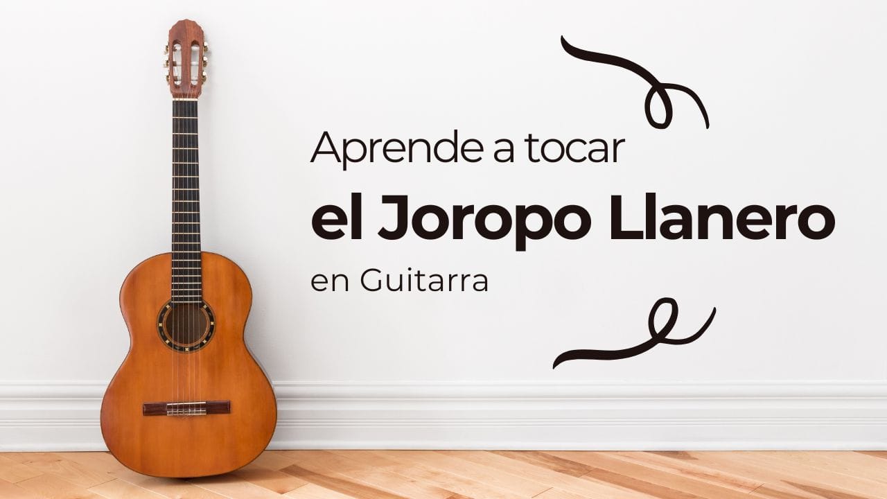 Aprende a Tocar el Joropo Llanero en Guitarra